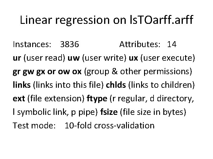 Linear regression on ls. TOarff Instances: 3836 Attributes: 14 ur (user read) uw (user