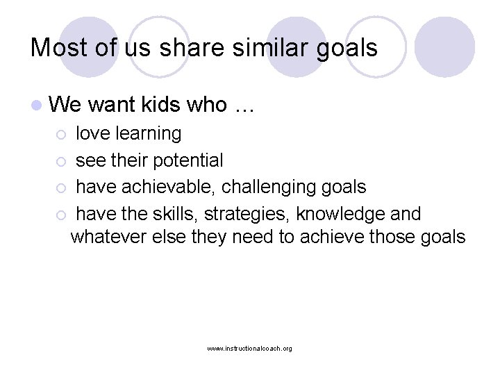 Most of us share similar goals l We want kids who … love learning