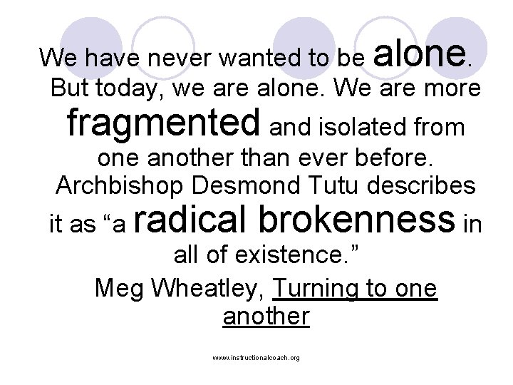 We have never wanted to be alone. But today, we are alone. We are