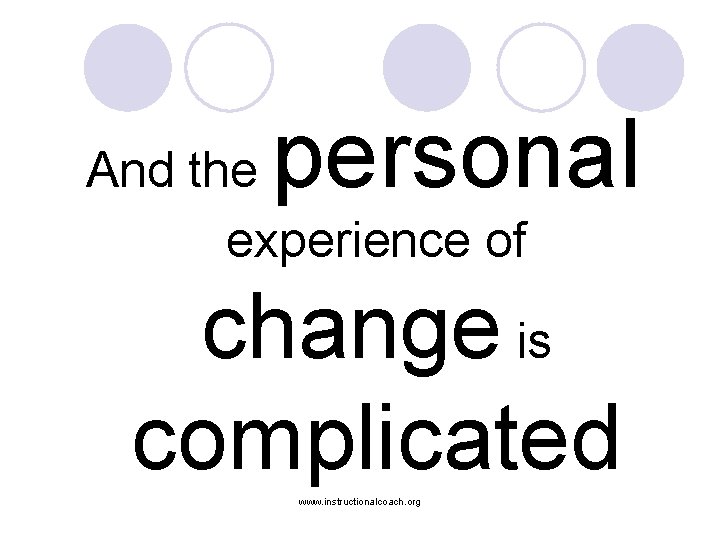 personal And the experience of change is complicated www. instructionalcoach. org 