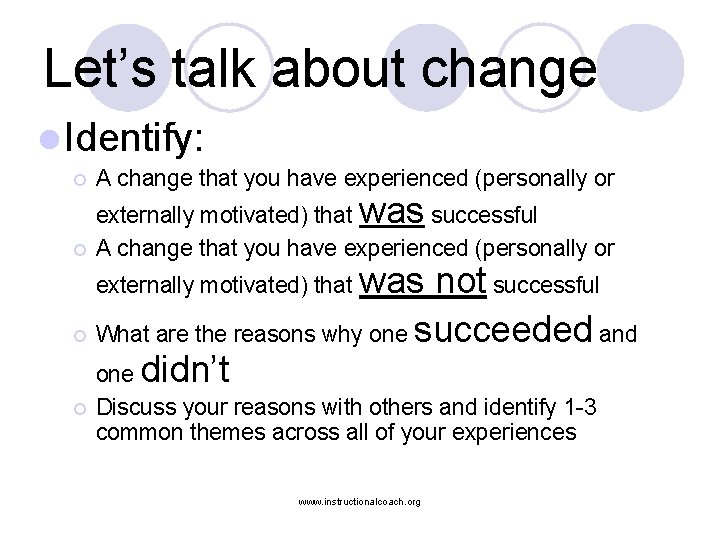 Let’s talk about change l Identify: ¡ A change that you have experienced (personally