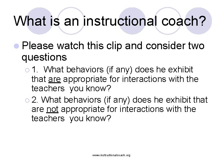 What is an instructional coach? l Please watch this clip and consider two questions