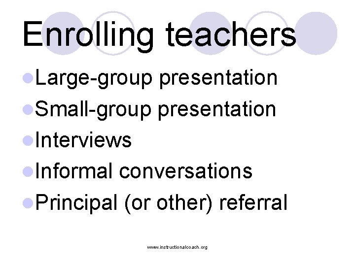 Enrolling teachers l. Large-group presentation l. Small-group presentation l. Interviews l. Informal conversations l.
