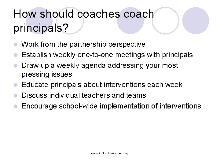 How should coaches coach principals? l l l Work from the partnership perspective Establish