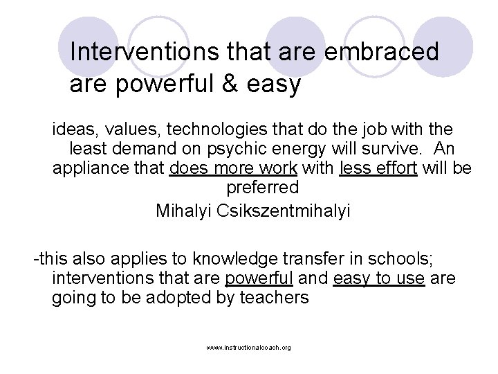 Interventions that are embraced are powerful & easy ideas, values, technologies that do the