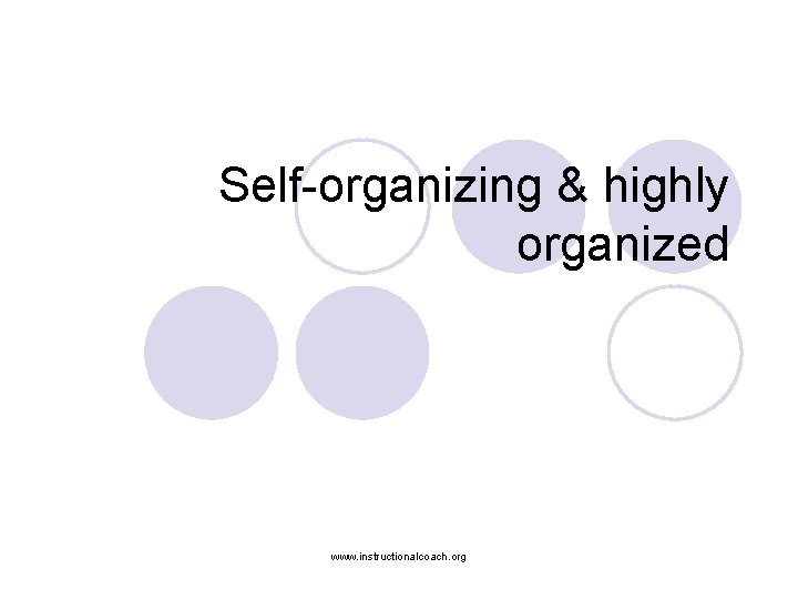Self-organizing & highly organized www. instructionalcoach. org 