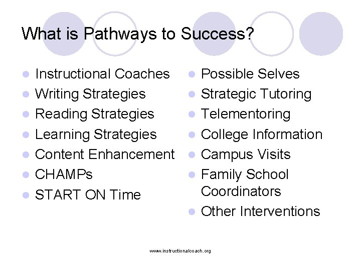 What is Pathways to Success? l l l l Instructional Coaches Writing Strategies Reading