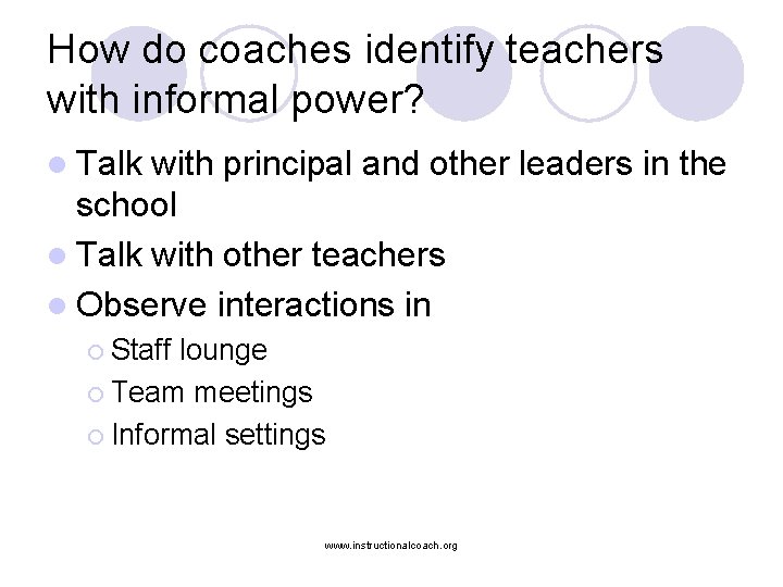 How do coaches identify teachers with informal power? l Talk with principal and other