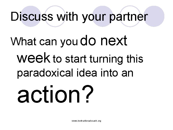 Discuss with your partner What can you do next week to start turning this