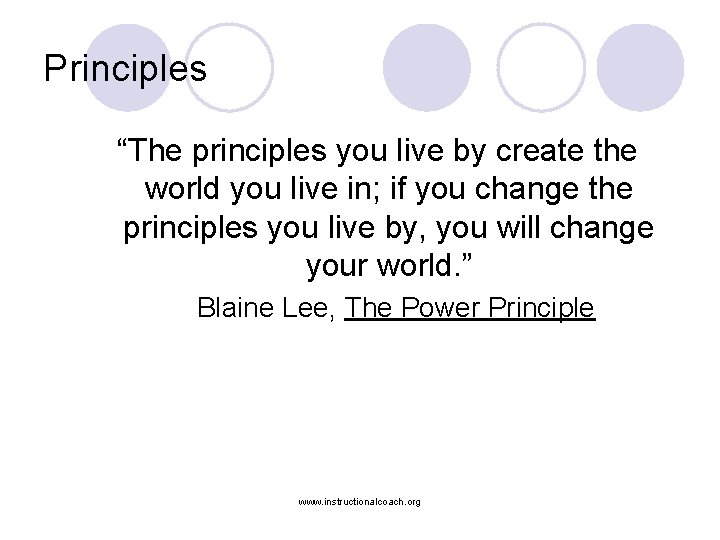 Principles “The principles you live by create the world you live in; if you