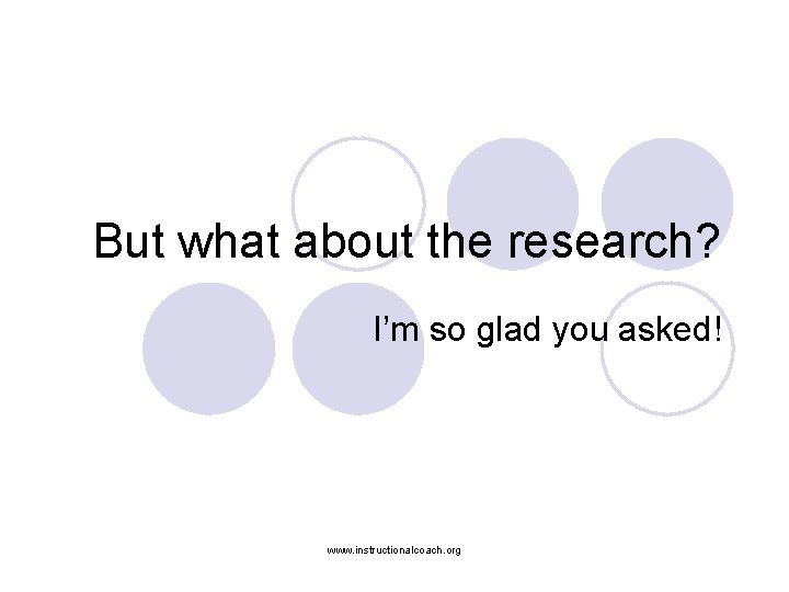 But what about the research? I’m so glad you asked! www. instructionalcoach. org 