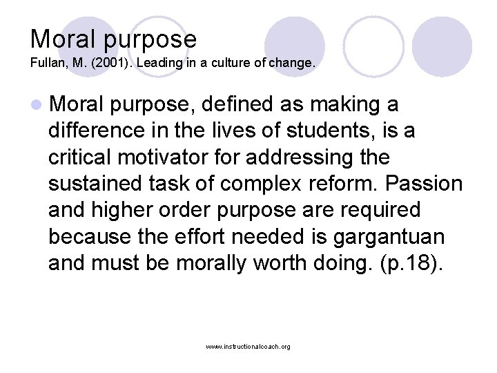Moral purpose Fullan, M. (2001). Leading in a culture of change. l Moral purpose,