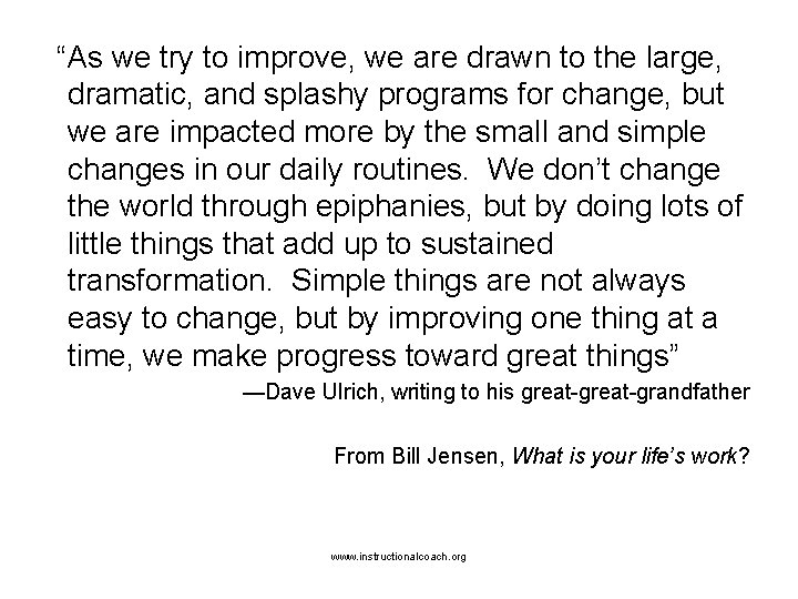 “As we try to improve, we are drawn to the large, dramatic, and splashy