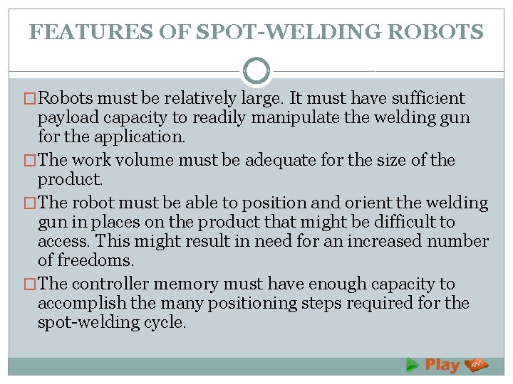 FEATURES OF SPOT-WELDING ROBOTS �Robots must be relatively large. It must have sufficient payload