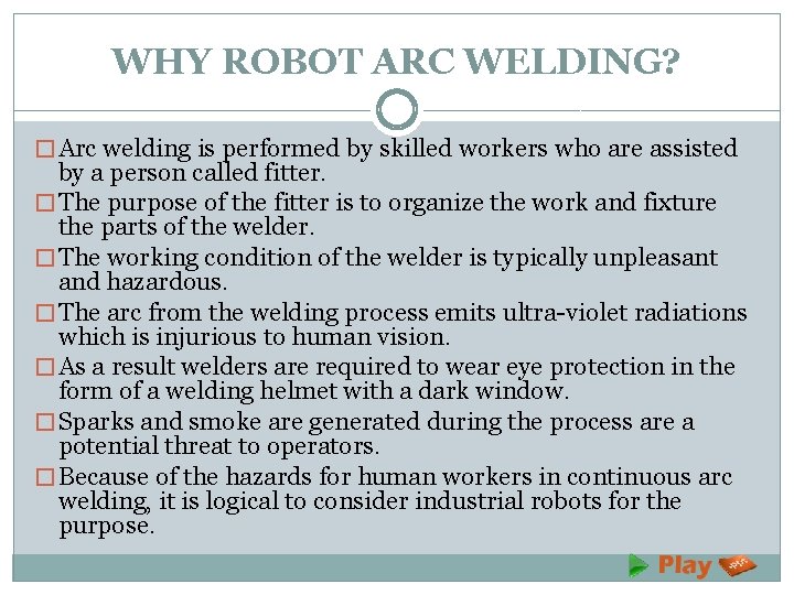 WHY ROBOT ARC WELDING? � Arc welding is performed by skilled workers who are