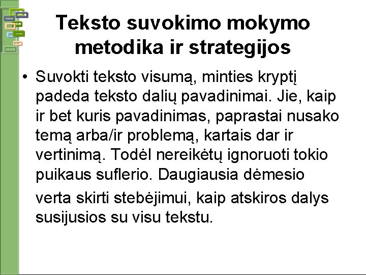 Teksto suvokimo mokymo metodika ir strategijos • Suvokti teksto visumą, minties kryptį padeda teksto