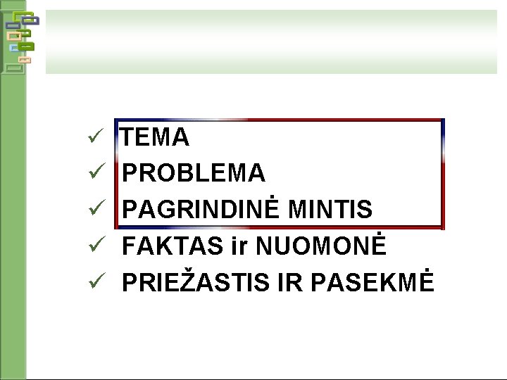 ü TEMA ü ü PROBLEMA PAGRINDINĖ MINTIS FAKTAS ir NUOMONĖ PRIEŽASTIS IR PASEKMĖ 