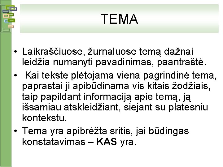 TEMA • Laikraščiuose, žurnaluose temą dažnai leidžia numanyti pavadinimas, paantraštė. • Kai tekste plėtojama