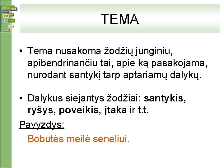 TEMA • Tema nusakoma žodžių junginiu, apibendrinančiu tai, apie ką pasakojama, nurodant santykį tarp