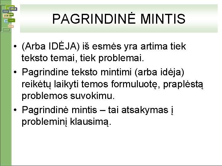 PAGRINDINĖ MINTIS • (Arba IDĖJA) iš esmės yra artima tiek teksto temai, tiek problemai.