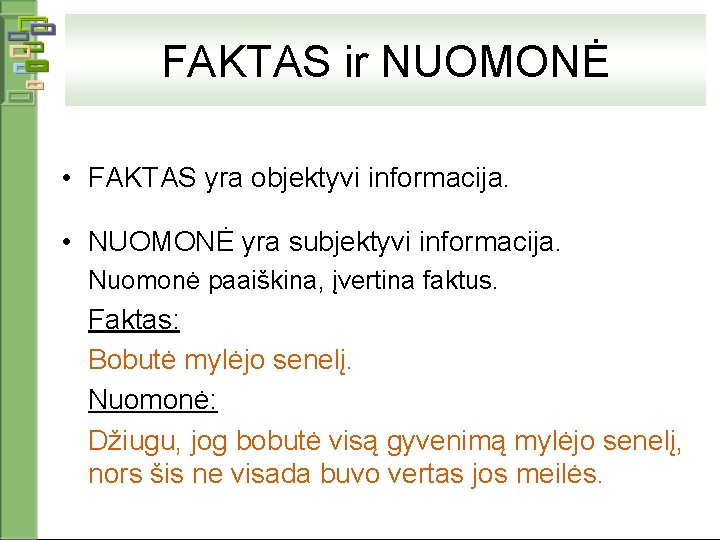 FAKTAS ir NUOMONĖ • FAKTAS yra objektyvi informacija. • NUOMONĖ yra subjektyvi informacija. Nuomonė