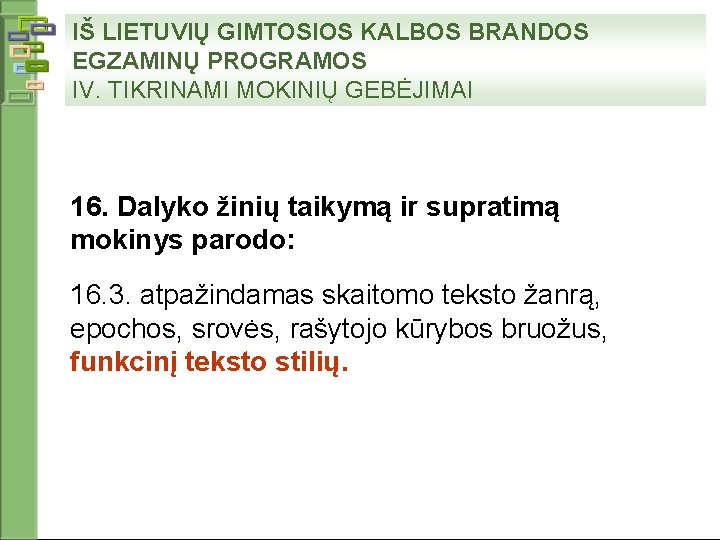 IŠ LIETUVIŲ GIMTOSIOS KALBOS BRANDOS EGZAMINŲ PROGRAMOS IV. TIKRINAMI MOKINIŲ GEBĖJIMAI 16. Dalyko žinių