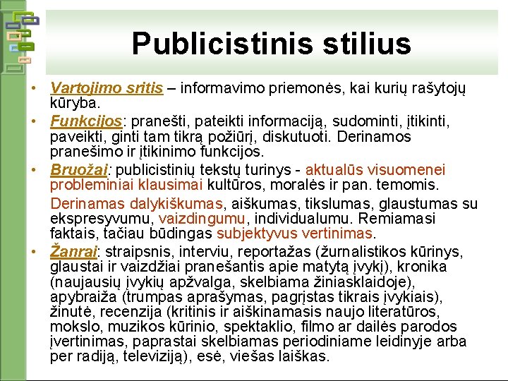 Publicistinis stilius • Vartojimo sritis – informavimo priemonės, kai kurių rašytojų kūryba. • Funkcijos: