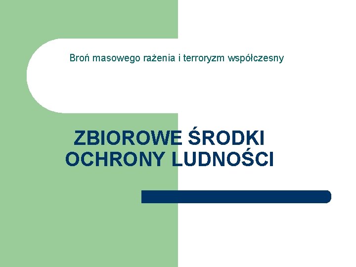 Broń masowego rażenia i terroryzm współczesny ZBIOROWE ŚRODKI OCHRONY LUDNOŚCI 