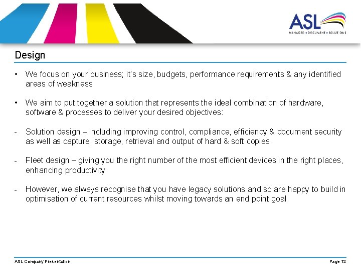 Design • We focus on your business; it’s size, budgets, performance requirements & any Design • We focus on your business; it’s size, budgets, performance requirements & any