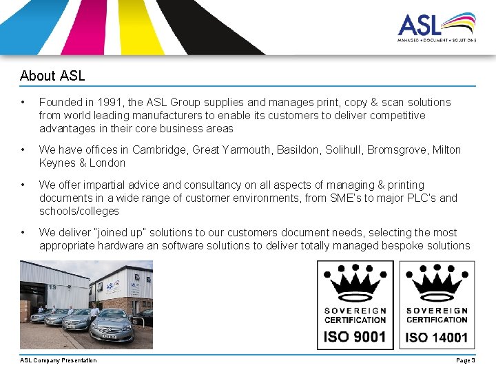 About ASL • Founded in 1991, the ASL Group supplies and manages print, copy About ASL • Founded in 1991, the ASL Group supplies and manages print, copy
