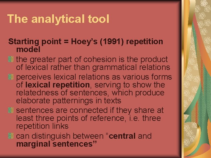 The analytical tool Starting point = Hoey’s (1991) repetition model the greater part of