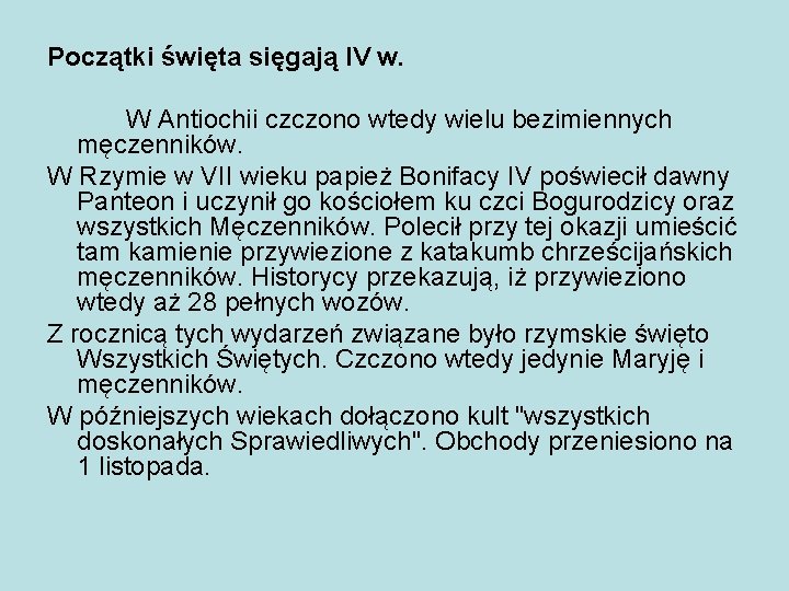 Początki święta sięgają IV w. W Antiochii czczono wtedy wielu bezimiennych męczenników. W Rzymie