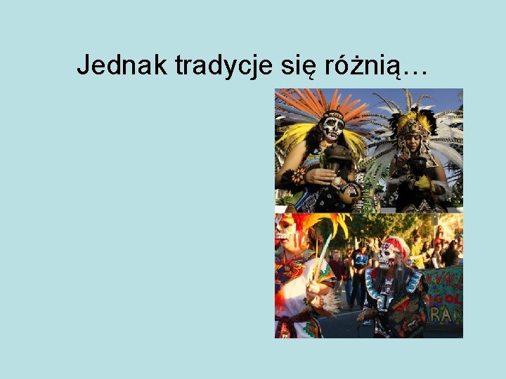 Jednak tradycje się różnią… 