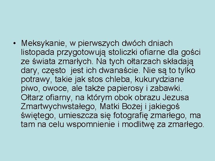  • Meksykanie, w pierwszych dwóch dniach listopada przygotowują stoliczki ofiarne dla gości ze