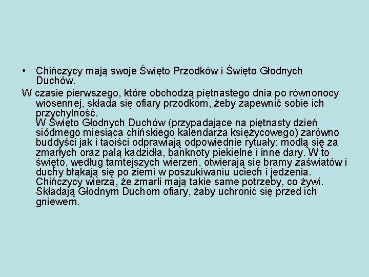  • Chińczycy mają swoje Święto Przodków i Święto Głodnych Duchów. W czasie pierwszego,