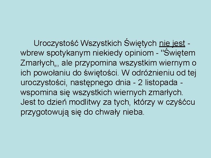 Uroczystość Wszystkich Świętych nie jest - wbrew spotykanym niekiedy opiniom - "Świętem Zmarłych„, ale