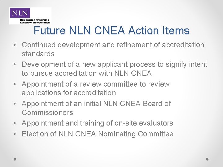 Future NLN CNEA Action Items • Continued development and refinement of accreditation standards •