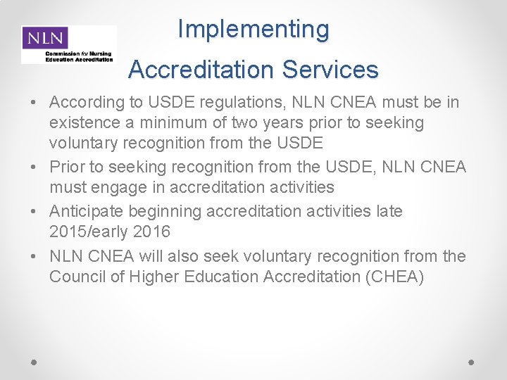 Implementing Accreditation Services • According to USDE regulations, NLN CNEA must be in existence Implementing Accreditation Services • According to USDE regulations, NLN CNEA must be in existence