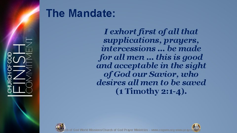 The Mandate: I exhort first of all that supplications, prayers, intercessions … be made