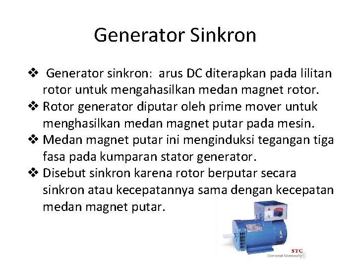 Generator Sinkron v Generator sinkron: arus DC diterapkan pada lilitan rotor untuk mengahasilkan medan