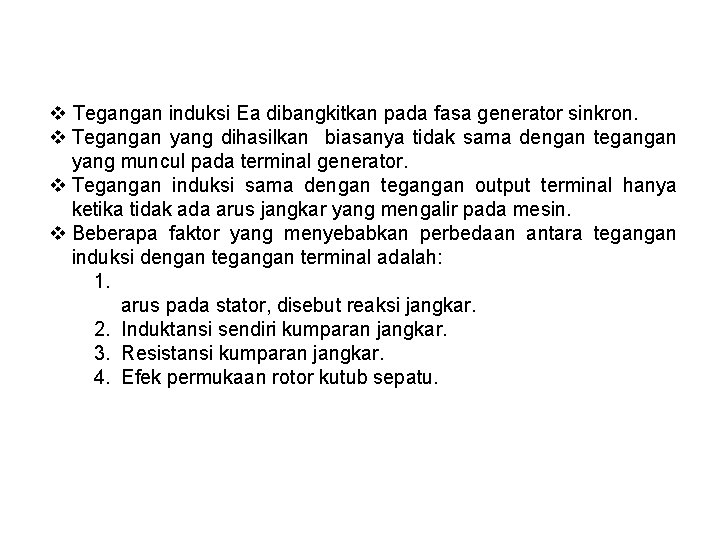 v Tegangan induksi Ea dibangkitkan pada fasa generator sinkron. v Tegangan yang dihasilkan biasanya