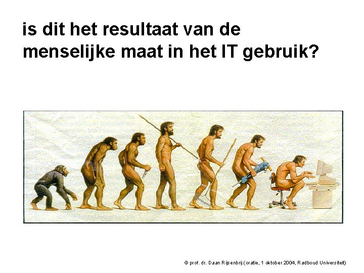 is dit het resultaat van de menselijke maat in het IT gebruik? © prof.