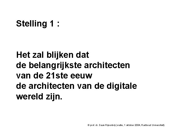 Stelling 1 : Het zal blijken dat de belangrijkste architecten van de 21 ste Stelling 1 : Het zal blijken dat de belangrijkste architecten van de 21 ste