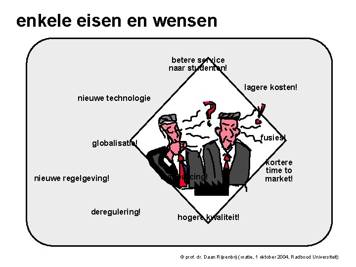 enkele eisen en wensen betere service naar studenten! lagere kosten! nieuwe technologie fusies! globalisatie! enkele eisen en wensen betere service naar studenten! lagere kosten! nieuwe technologie fusies! globalisatie!