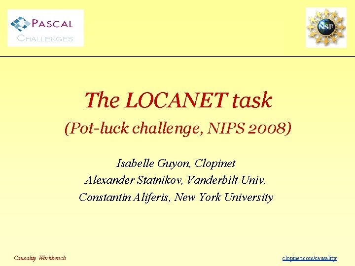The LOCANET task (Pot-luck challenge, NIPS 2008) Isabelle Guyon, Clopinet Alexander Statnikov, Vanderbilt Univ.