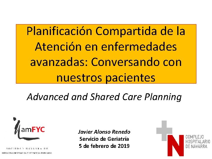 Planificación Compartida de la Atención en enfermedades avanzadas: Conversando con nuestros pacientes Advanced and