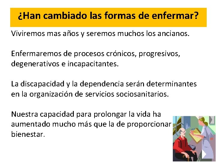 ¿Han cambiado las formas de enfermar? Viviremos mas años y seremos muchos los ancianos.