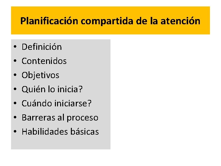 Planificación compartida de la atención • • Definición Contenidos Objetivos Quién lo inicia? Cuándo