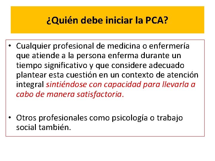 ¿Quién debe iniciar la PCA? • Cualquier profesional de medicina o enfermería que atiende