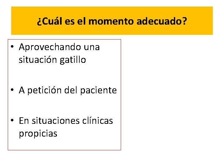¿Cuál es el momento adecuado? • Aprovechando una situación gatillo • A petición del